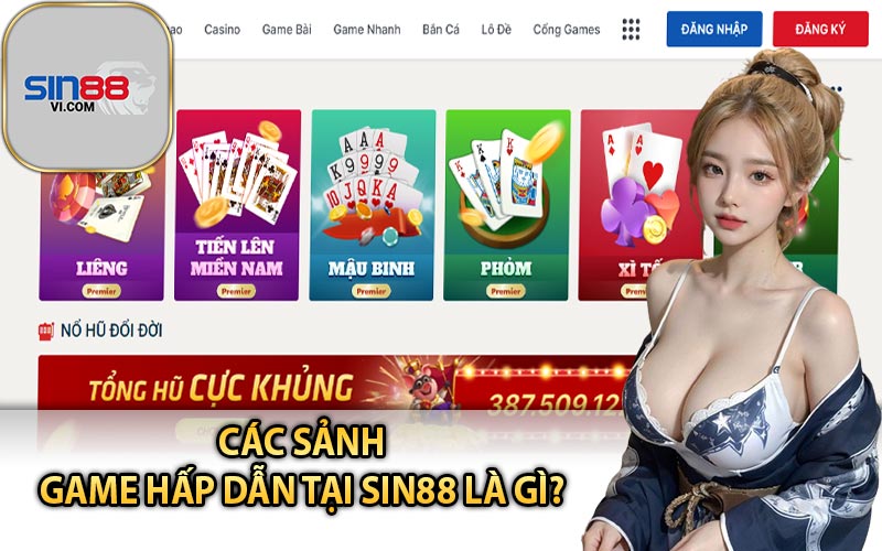 Các sảnh game hấp dẫn tại Sin88 là gì?