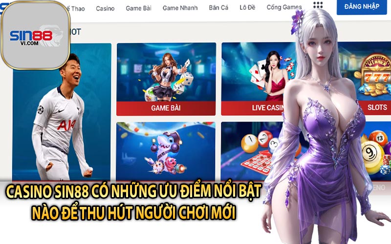 Casino Sin88 Có Những Ưu Điểm Nổi Bật Nào Để Thu Hút Người Chơi Mới