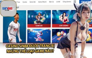 Casino Sin88 được trang bị những thể loại game nào?