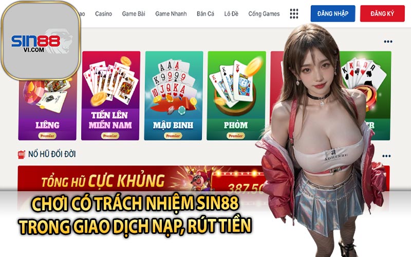 Chơi Có Trách Nhiệm Sin88 Trong Giao Dịch Nạp, Rút Tiền