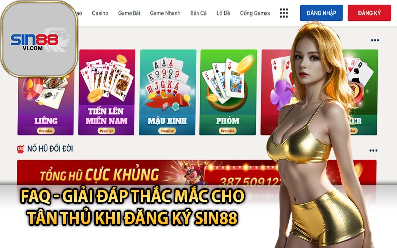 FAQ - Giải Đáp Thắc Mắc Cho Tân Thủ Khi Đăng Ký Sin88 