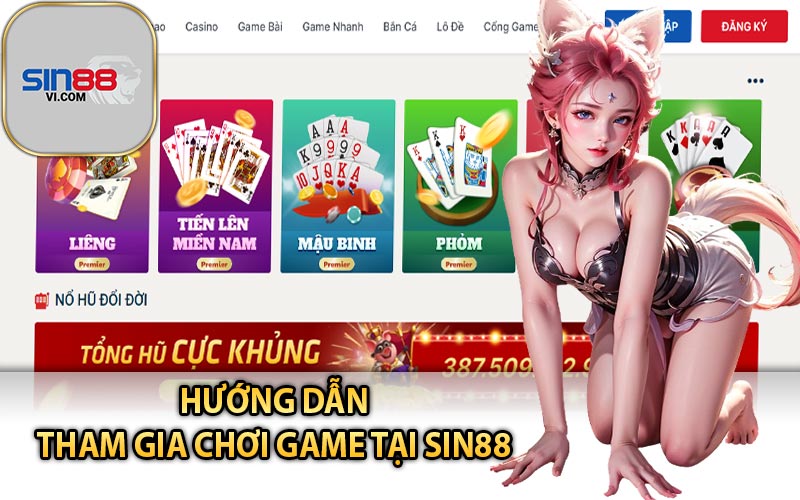 Hướng dẫn tham gia chơi game tại Sin88