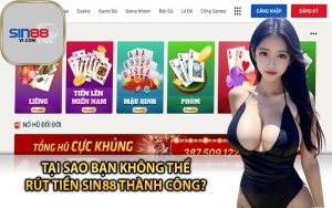 Tại Sao Bạn Không Thể Rút Tiền Sin88 Thành Công? 